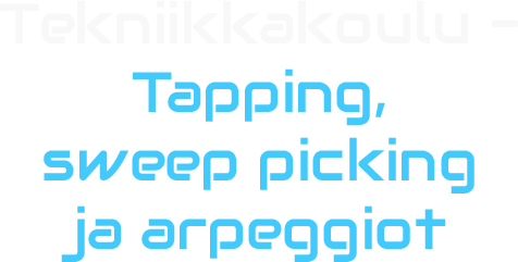 Tekniikkakoulu - Tapping, sweep picking ja arpeggiot
